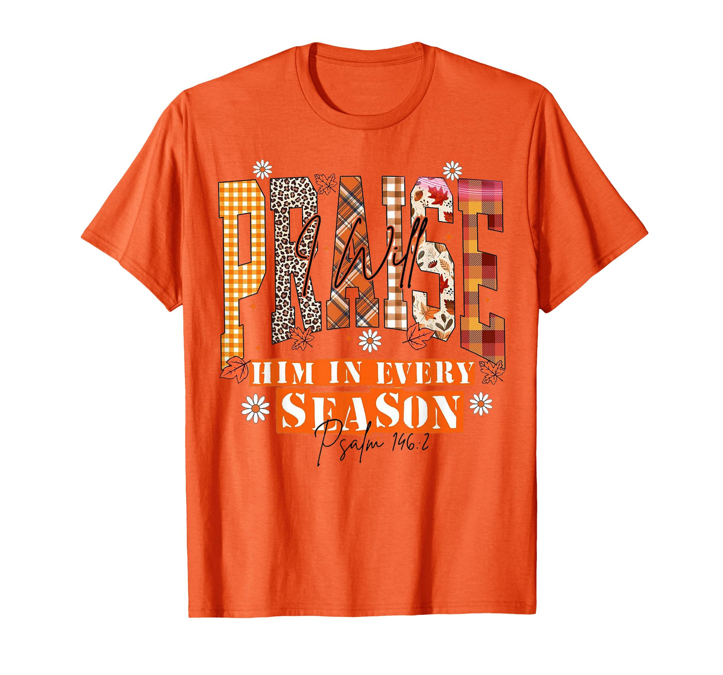 Fall Floral Christian Praise I Will Him in Every Season T-Shirt