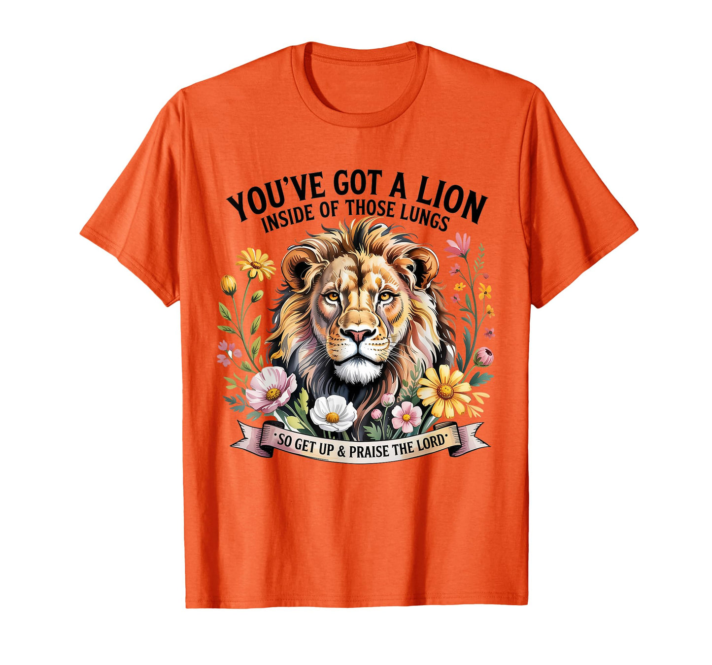 You've Got a Lion Inside of Those Lungs Praise the Lord T-Shirt