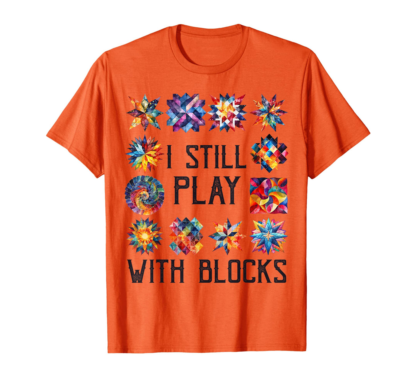 Funny Quilting Sewing I Still Play with Blocks Quilter Sewer T-Shirt