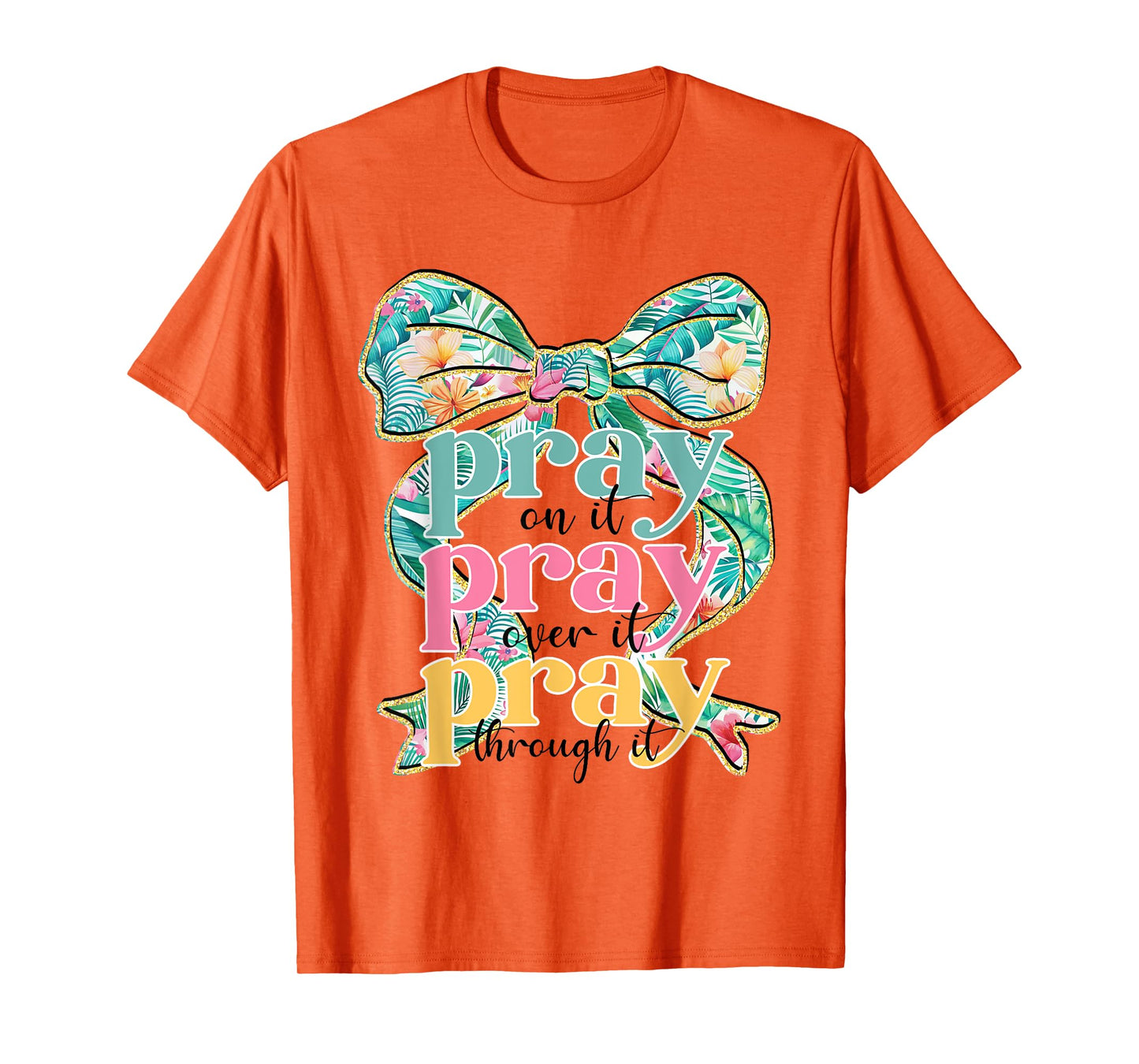 Pray On It Pray Over It Pray Through It Coquette Bow Faith T-Shirt