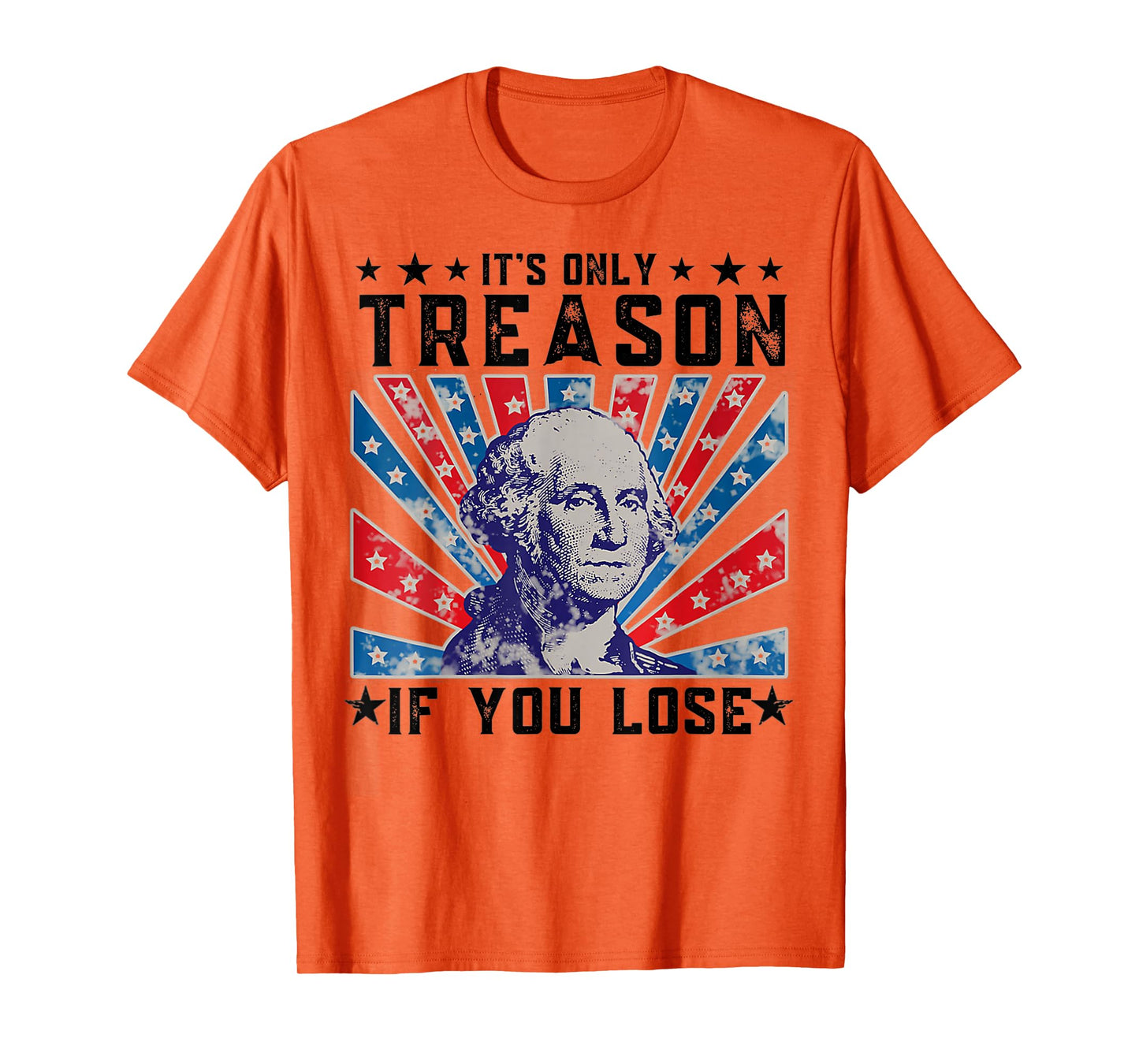 It's Only Treason If You Lose Funny 4th Of July T-Shirt