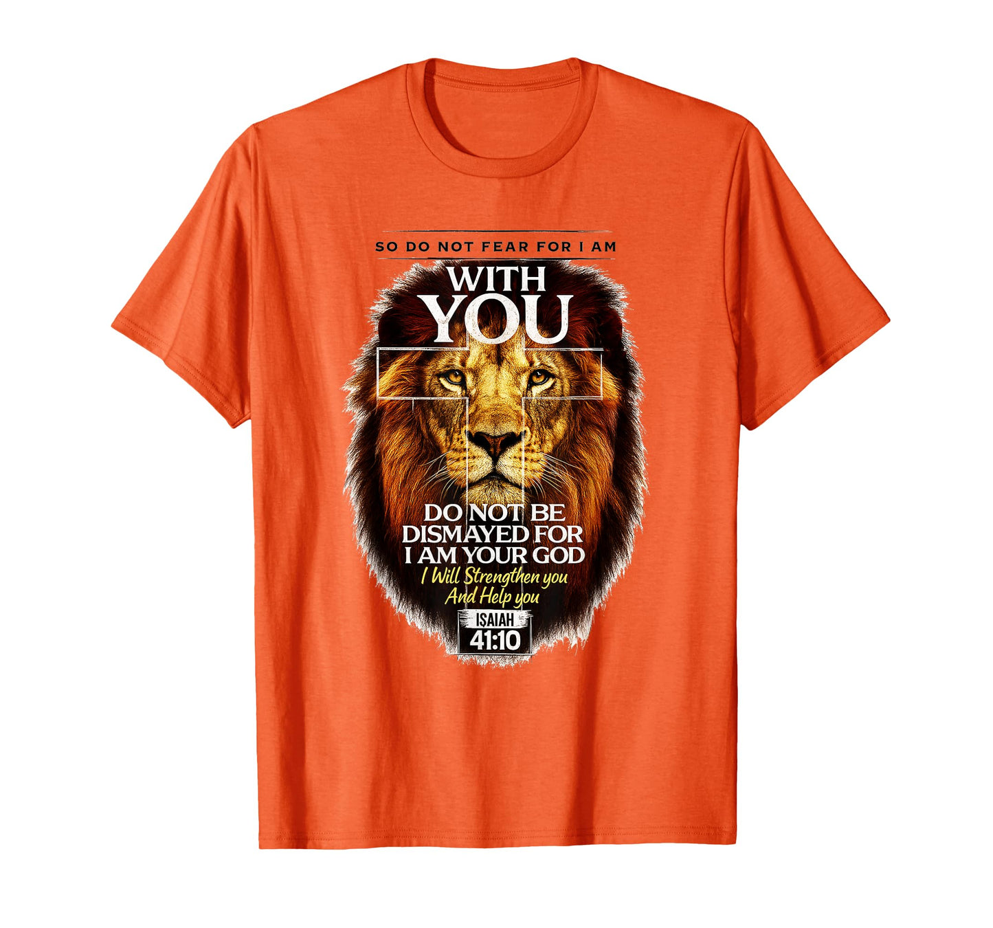 Isaiah 41:10 Do Not Fear for I Am with You Bible Verse T-Shirt