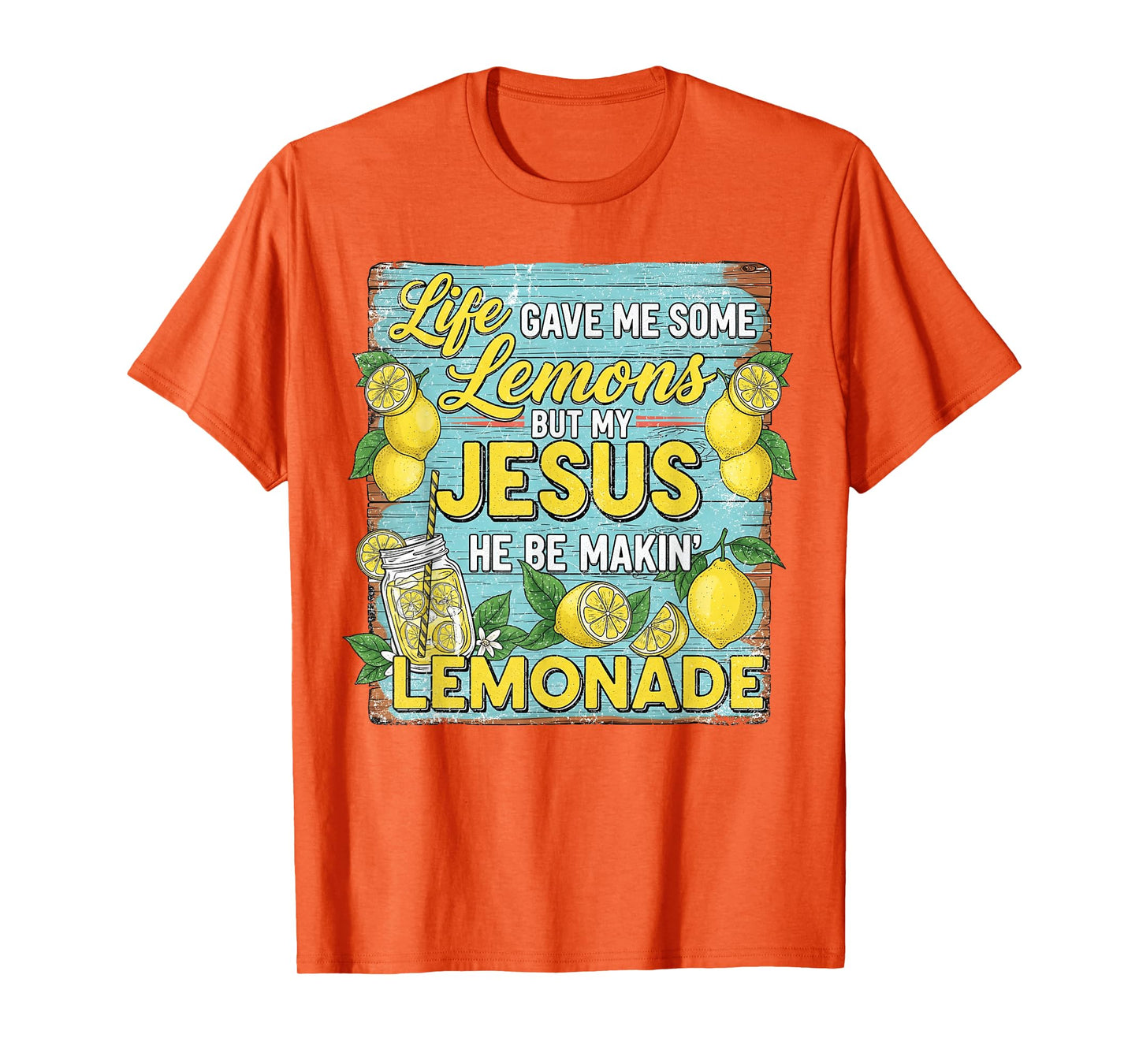 Life Gave Me Some Lemon But My Jesus He Be Makin' Lemonade T-Shirt