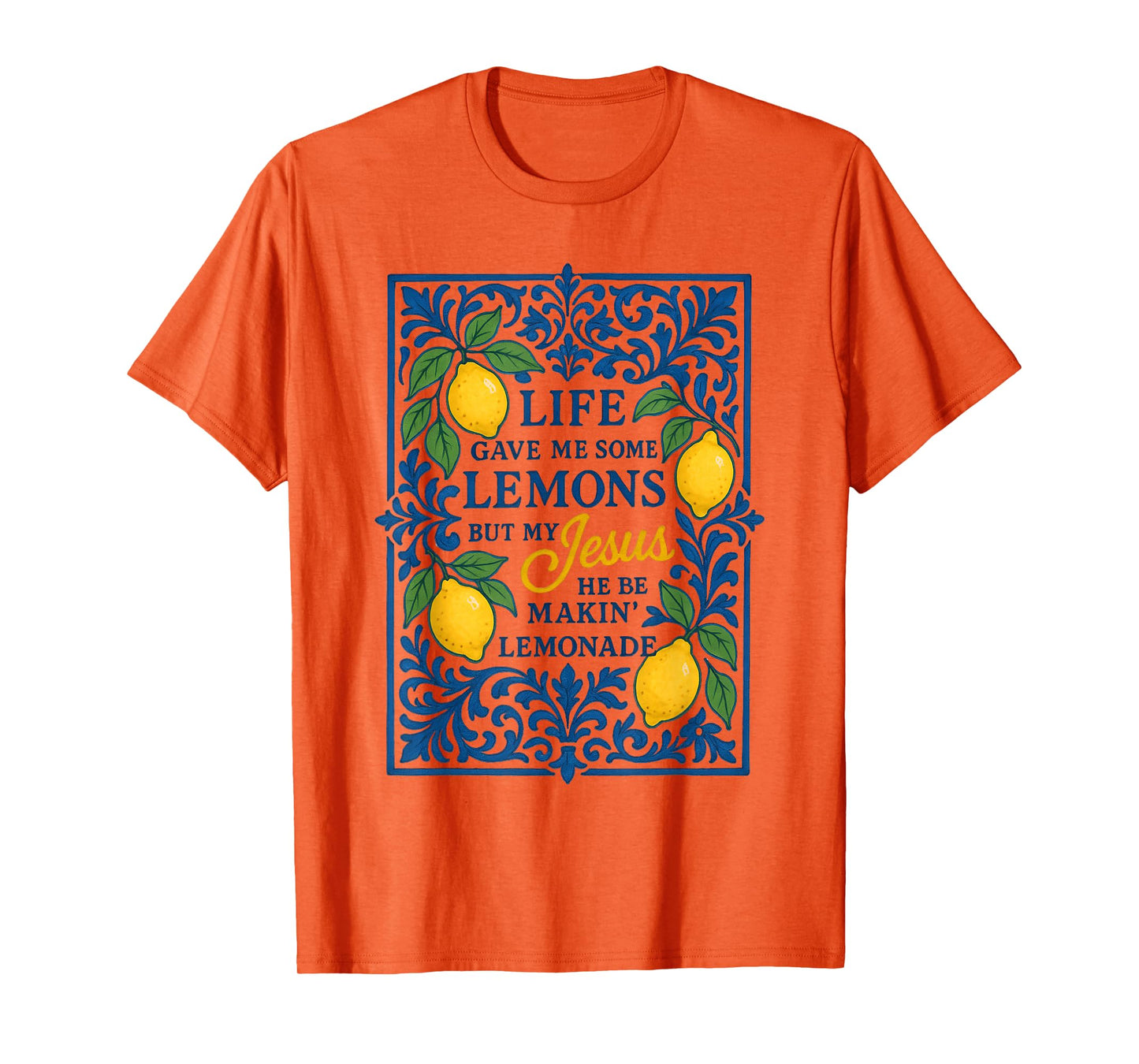 Life Gave Me Some Lemons But My Jesus He Be Making Lemonade T-Shirt
