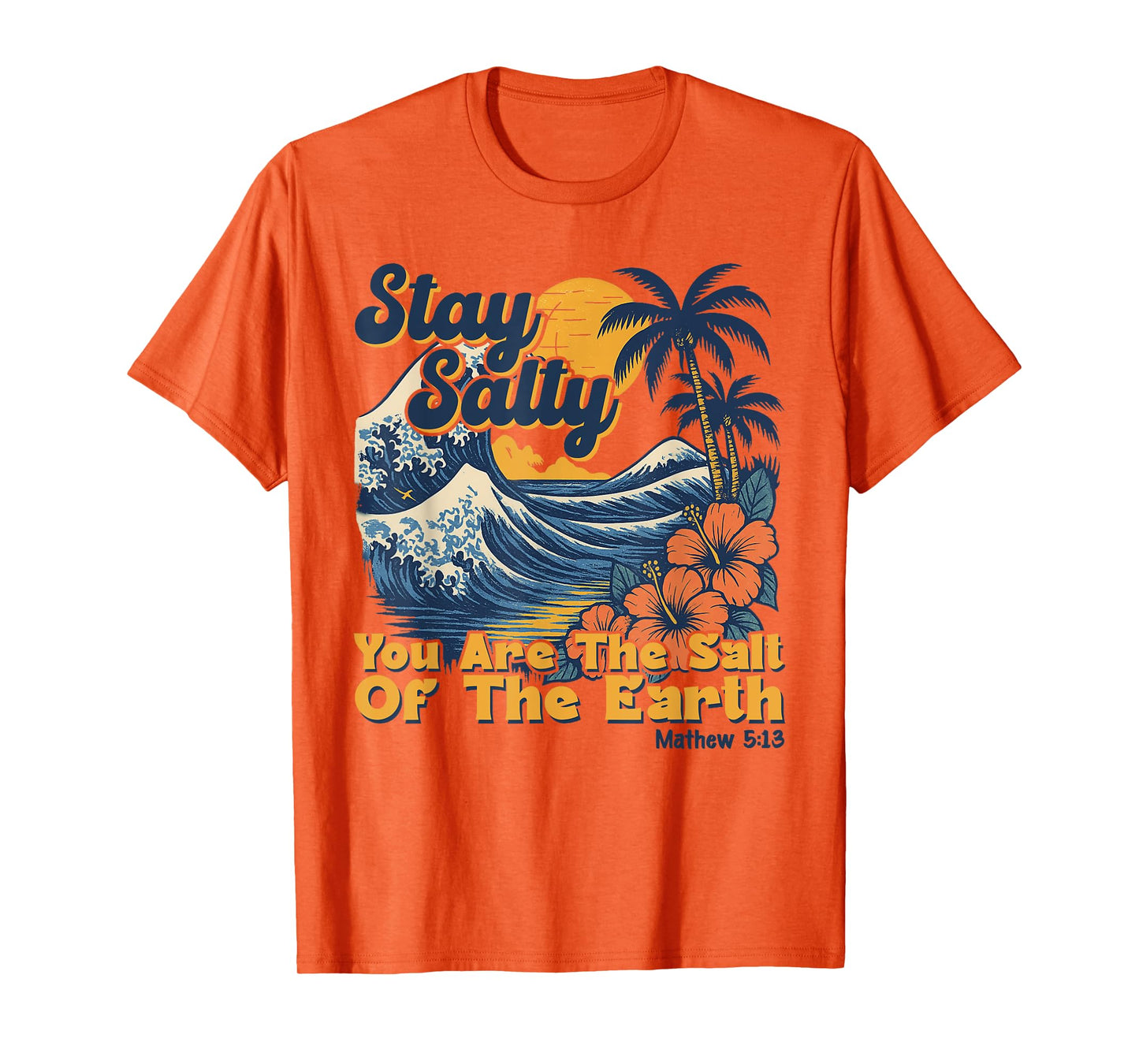 Stay Salt You Are The Salt Of The Earth God Bible Christian T-Shirt