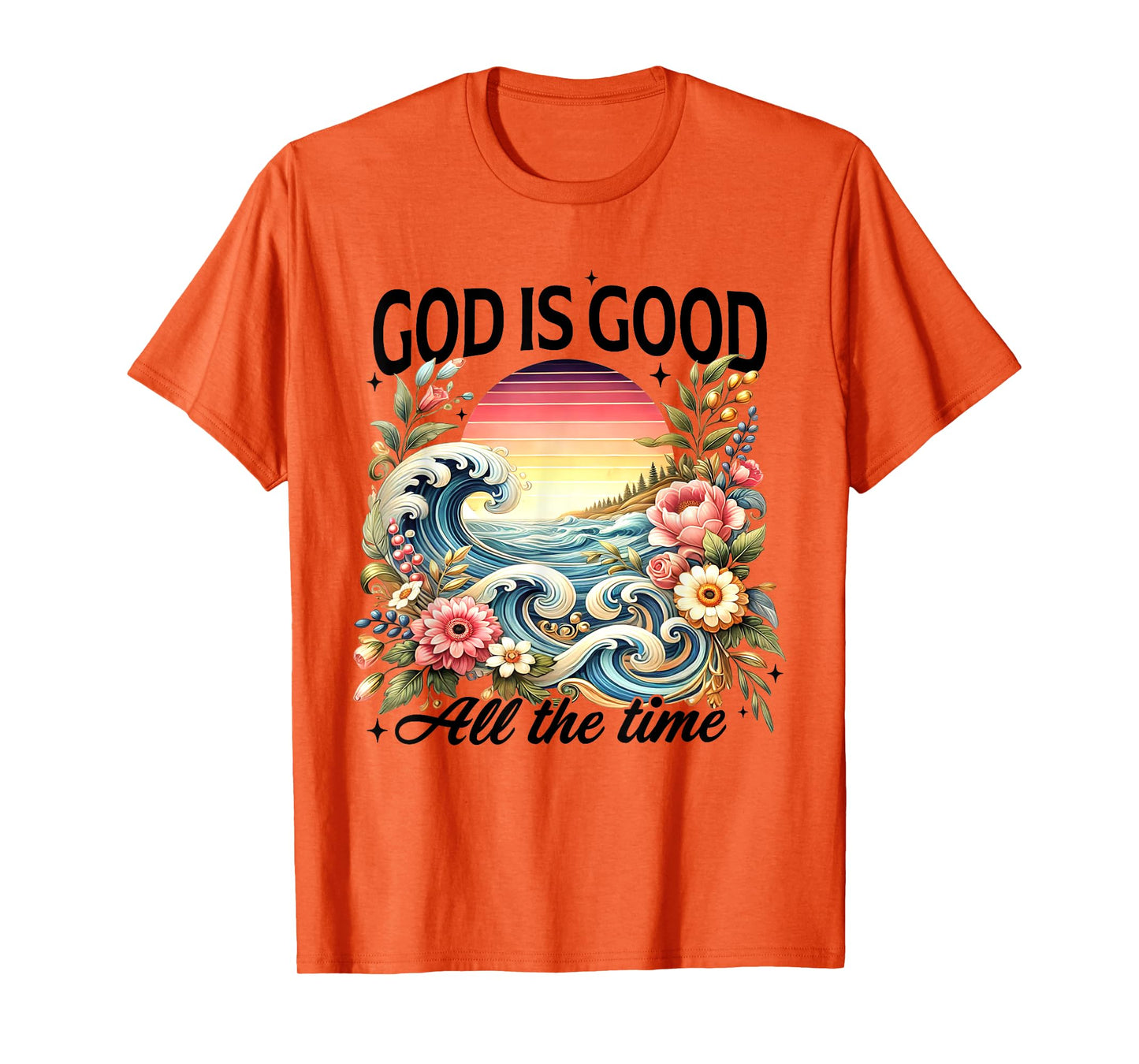 God Is Good All The Time Jesus Christian Flower Wildflower T-Shirt