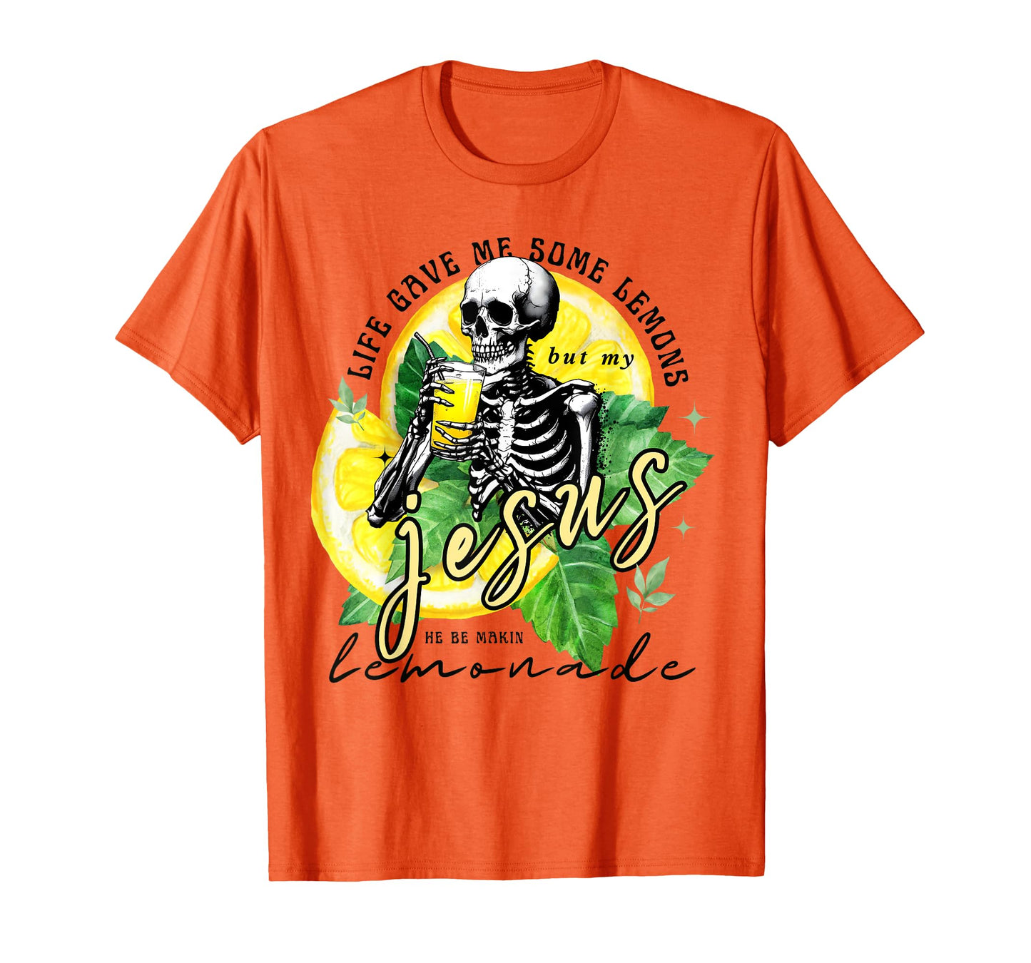 Skeleton Drinking Lemonade.Life Gave Me Some Lemons But My T-Shirt