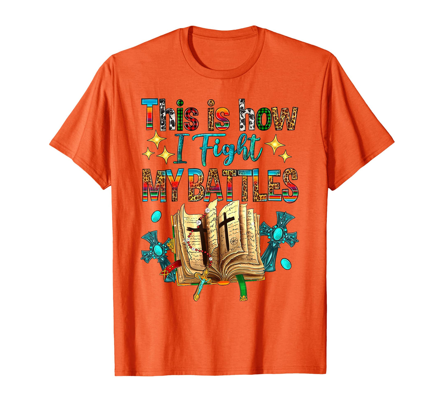This Is How I Fight My Battles Bible Jesus Christian Cross T-Shirt