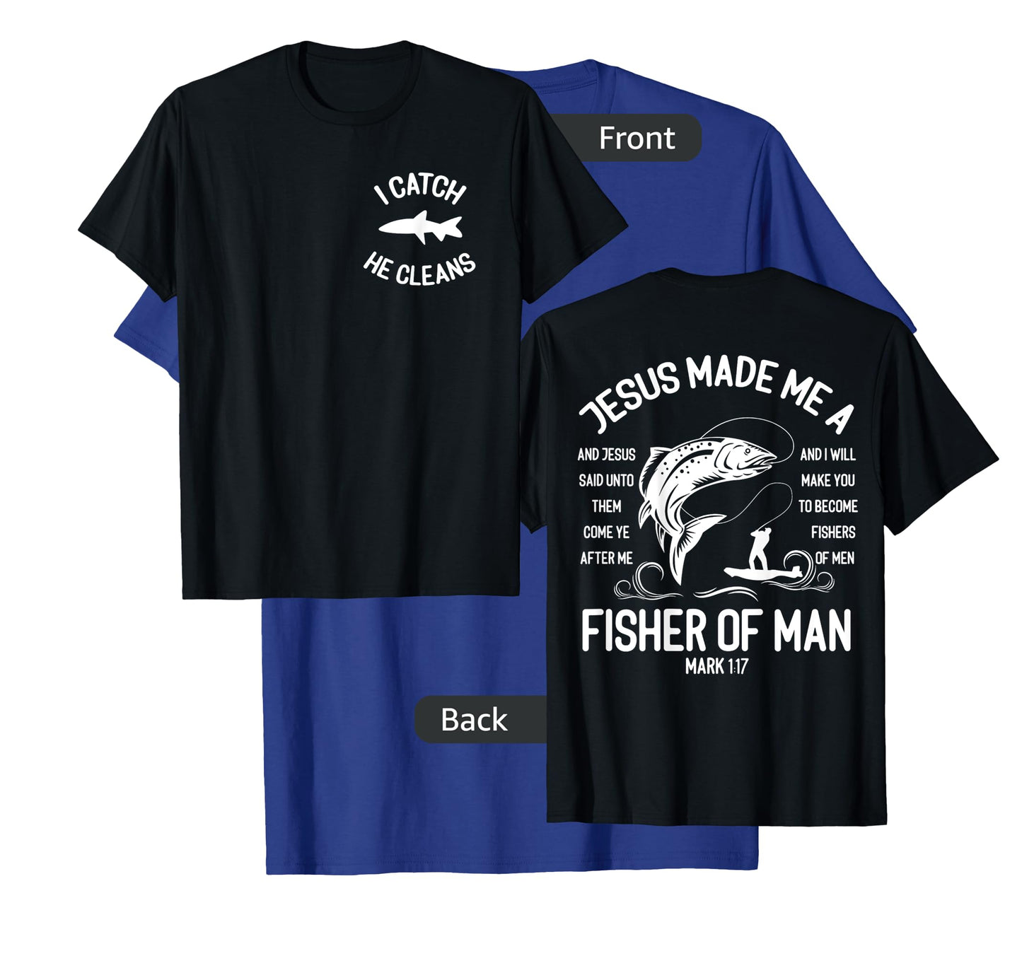 Jesus Made Me A Fisherman I Catch He Cleans Front And back T-Shirt