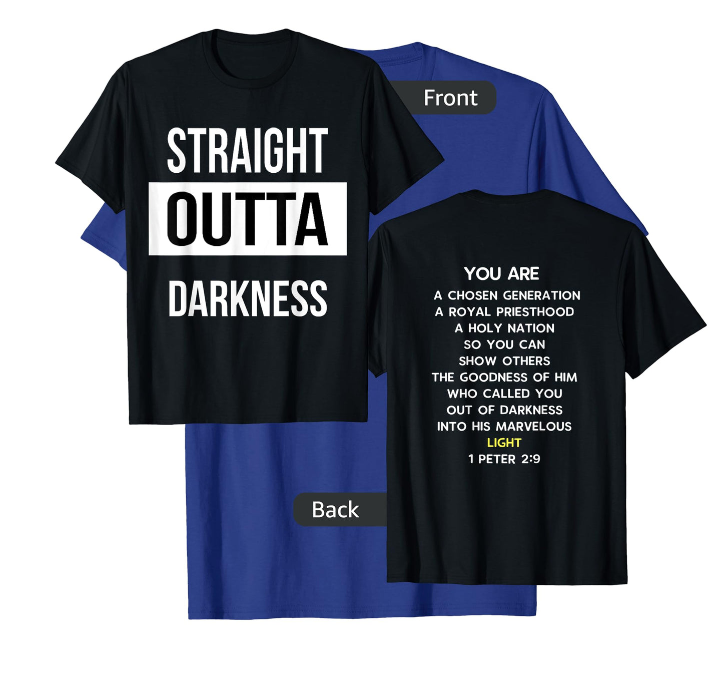 Straight Outta Darkness Shirt 1 Peter 2 9 - verse on back T-Shirt