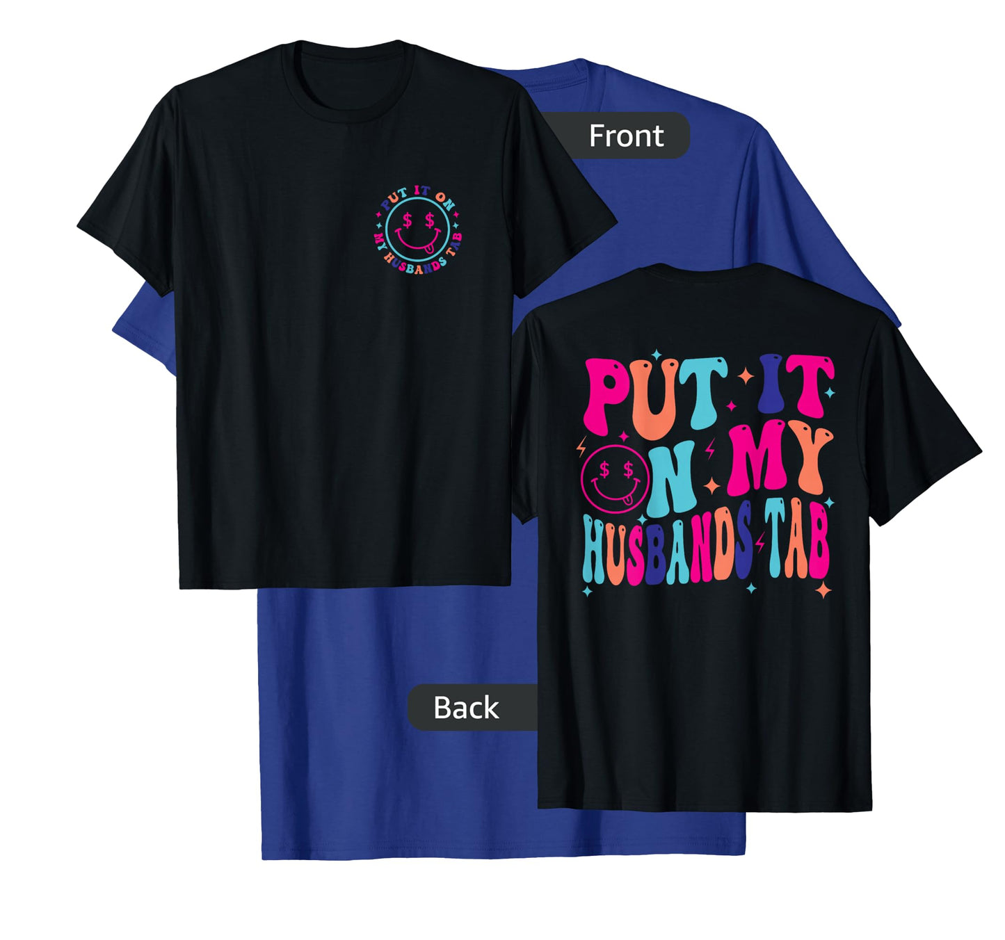 Put It On My Husband's Tab, Wife Life - Front and Back T-Shirt