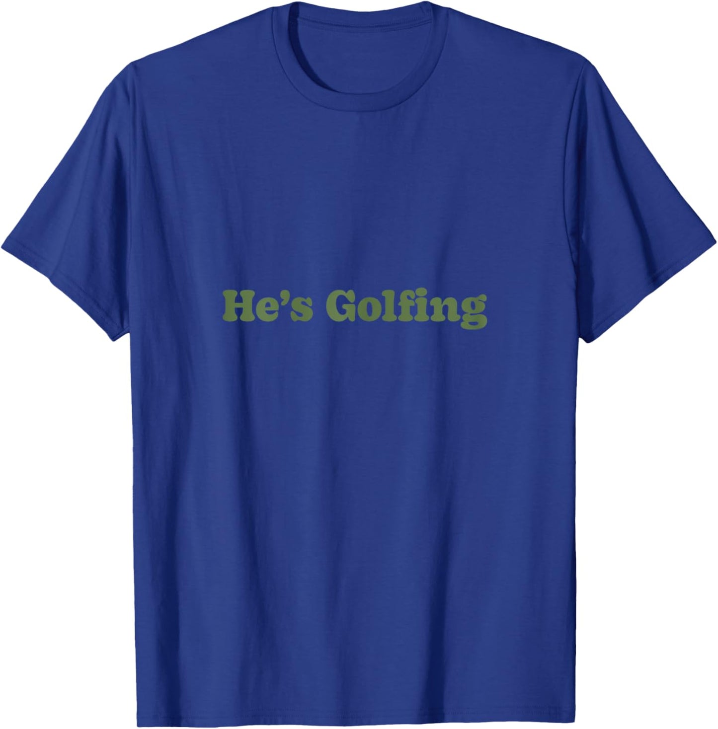 He's Golfing Design - He's Golfing Sweat T-Shirt - T-Shirt | Royal