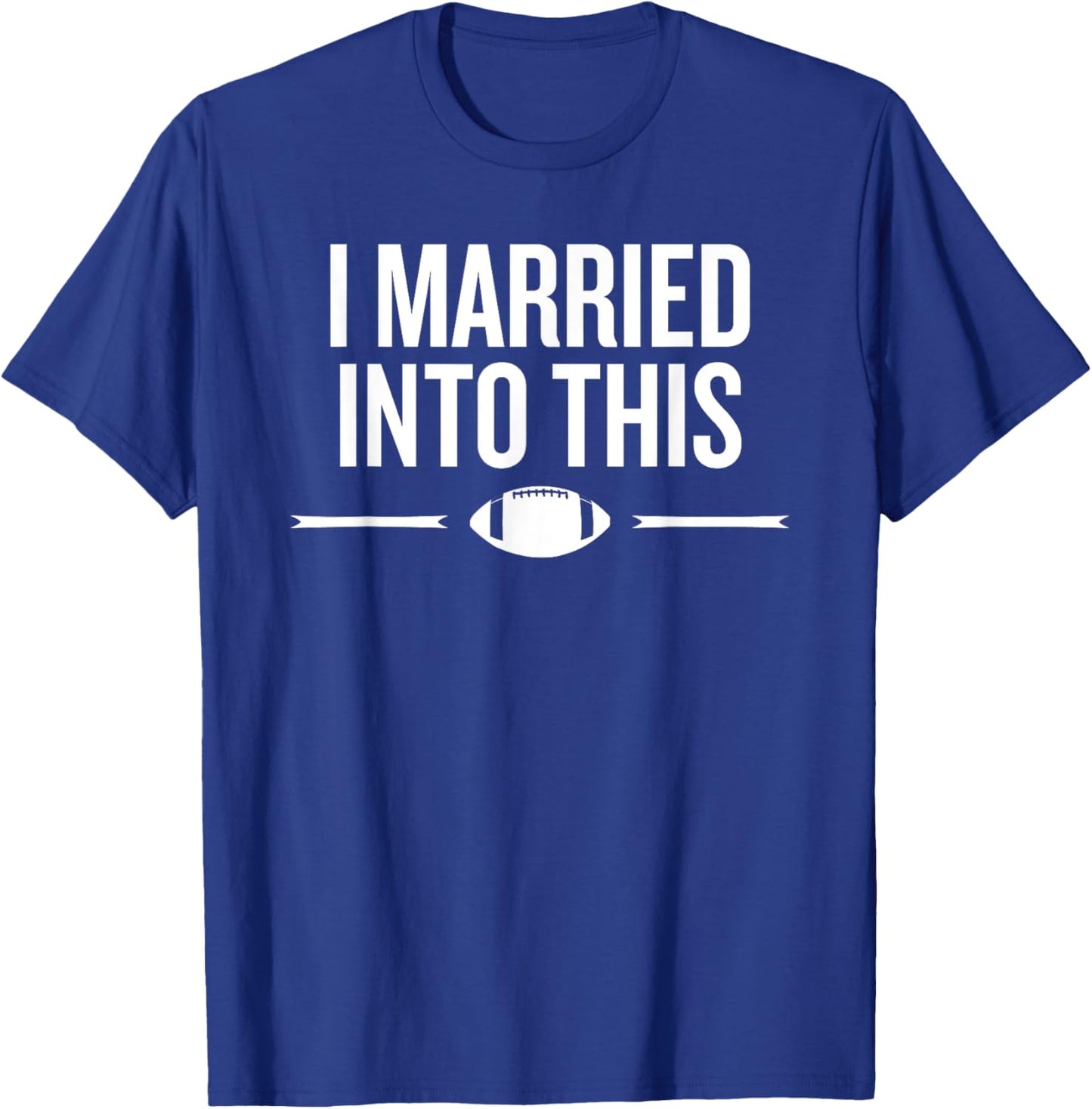 Married Into This Football Life Fan Humor Saying T-Shirt - T-Shirt | Royal