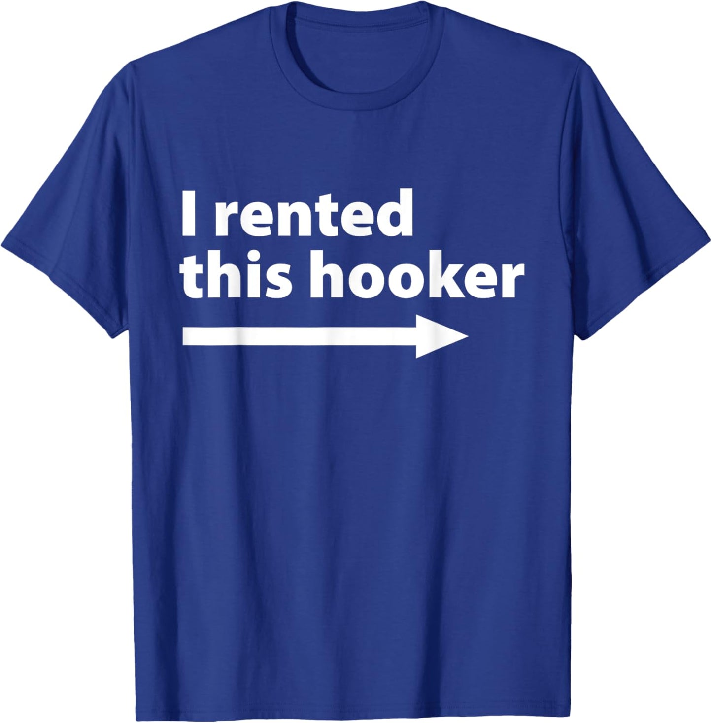 I Rented This Hooker Right Arrow - Funny Dad Husband Saying T-Shirt - T-Shirt | Royal