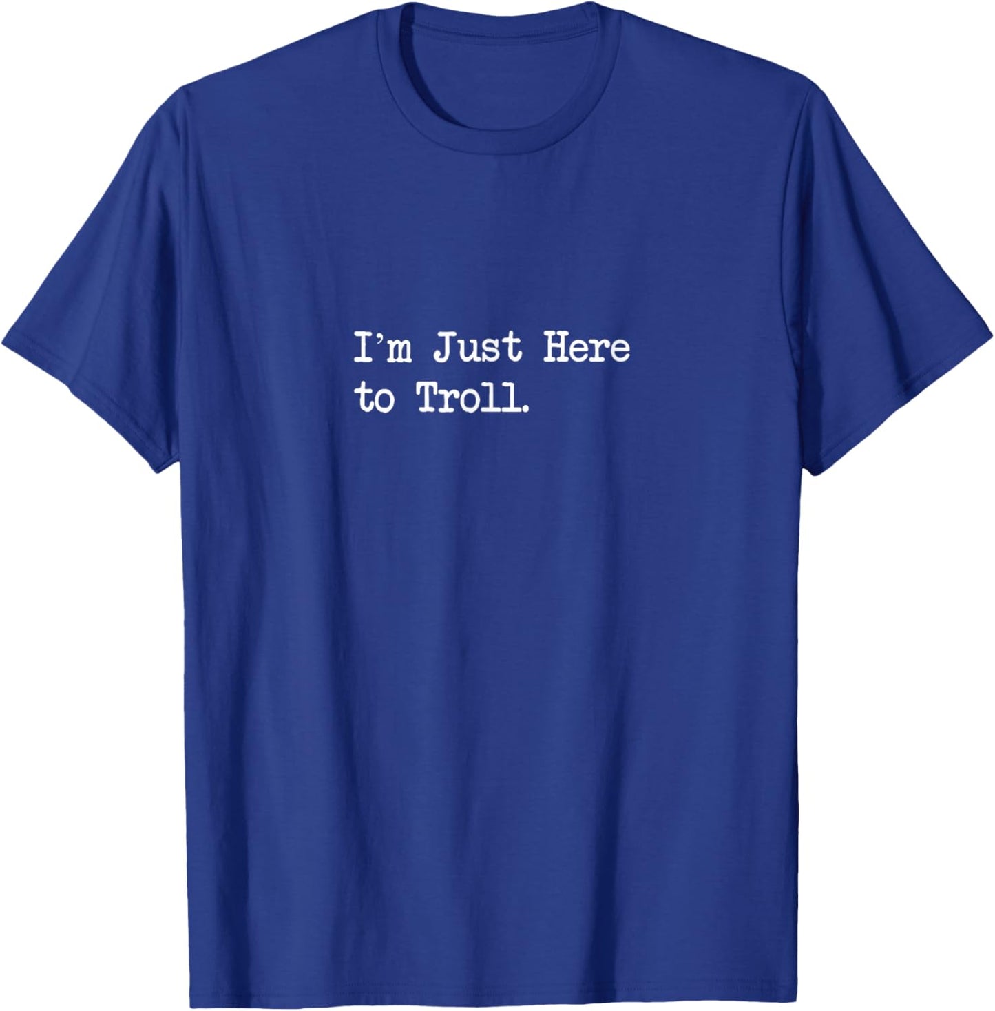 I’m Just Here to Troll Funny Gamer Quotes T-Shirt - T-Shirt | Royal