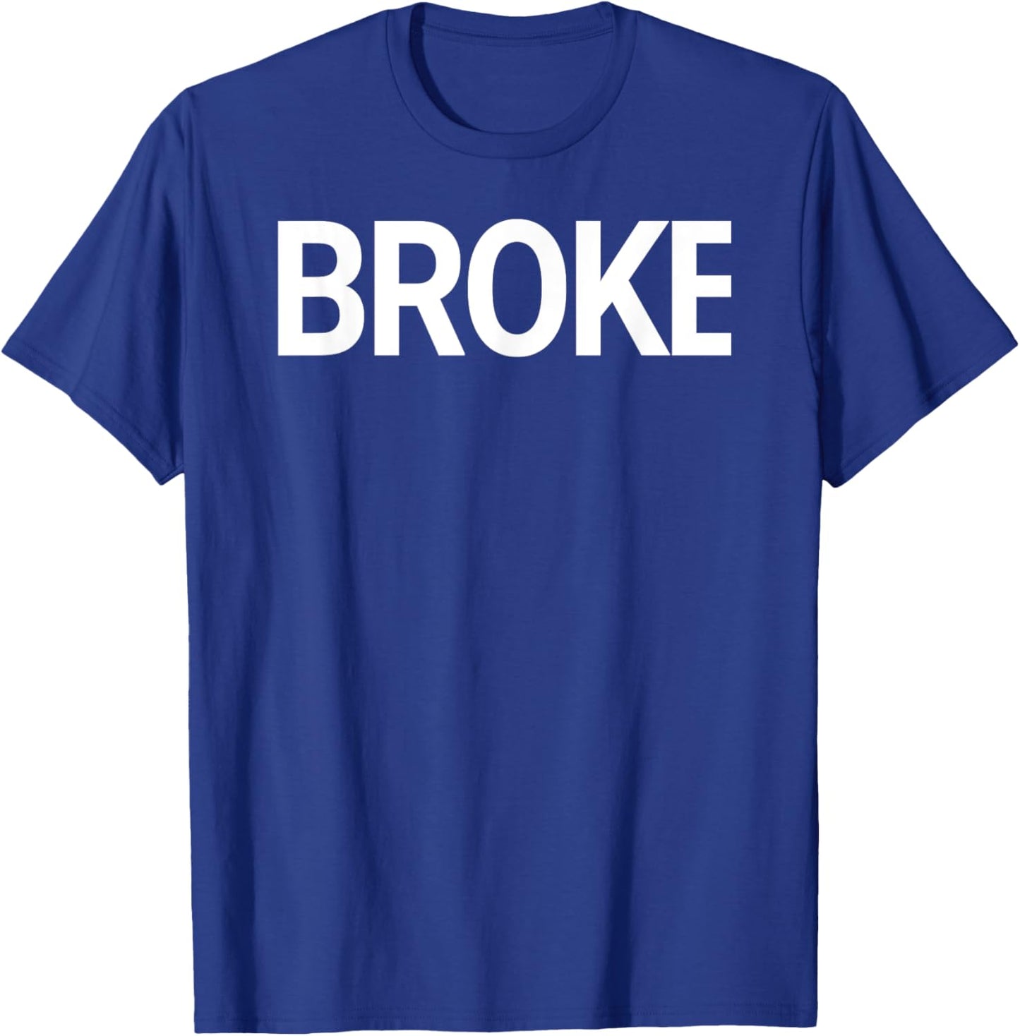 That Says Broke Shirt - A Design That Says Broke T-Shirt - T-Shirt | Royal