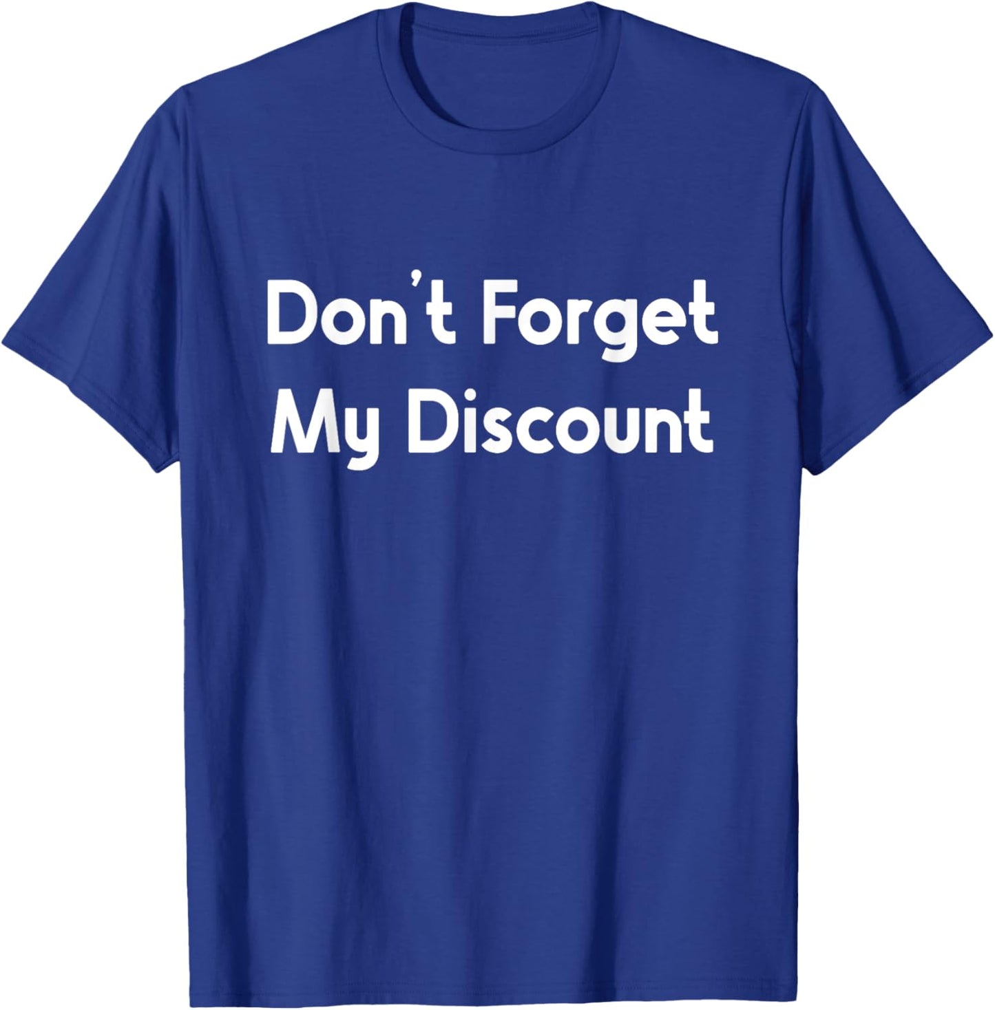 Don't Forget My Discount Shirt Funny Old People Saying T-Shirt - T-Shirt | Royal