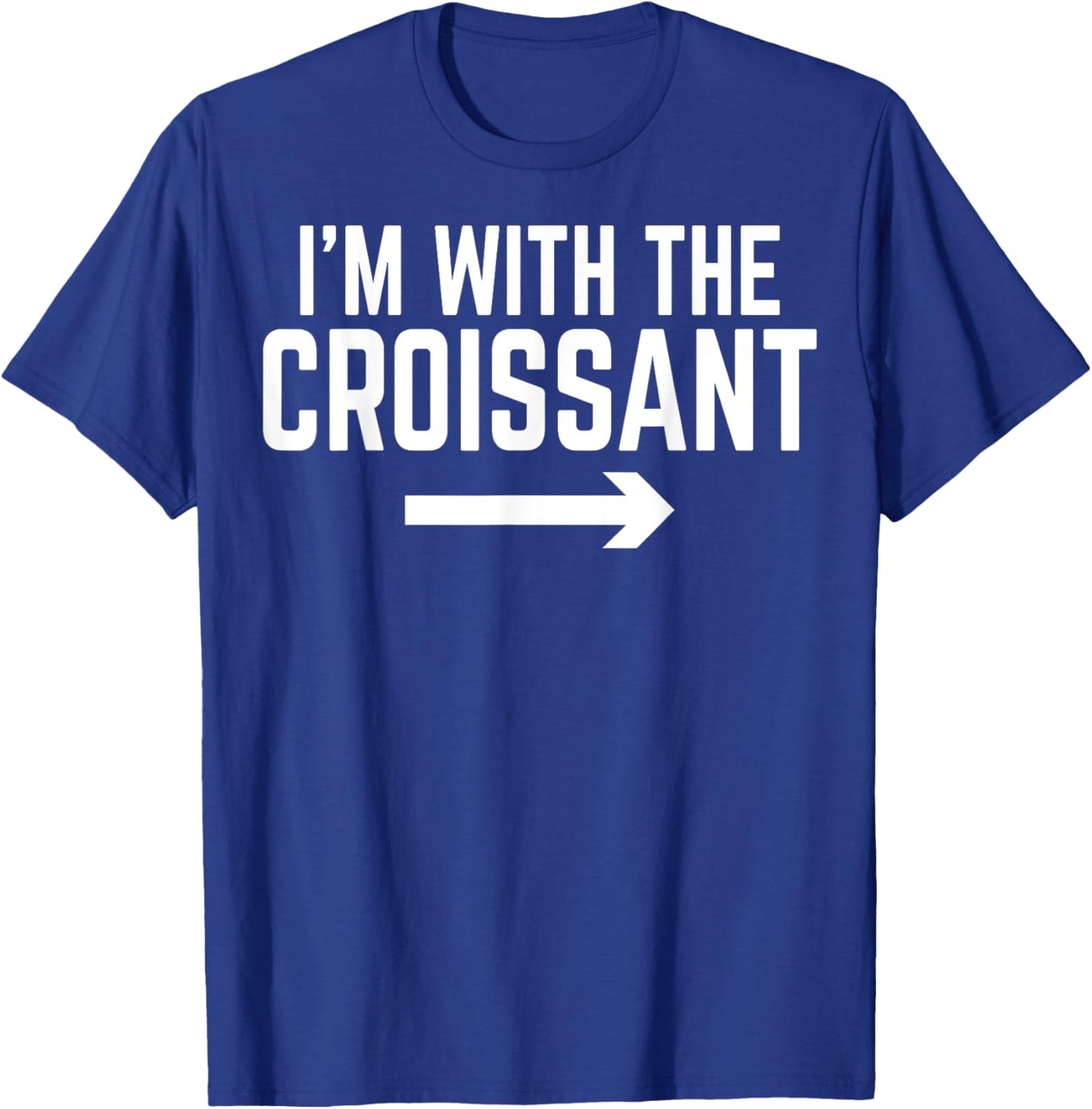 I'm with the Croissant - Men Women Croissant Lover Gifts T-Shirt - T-Shirt | Royal