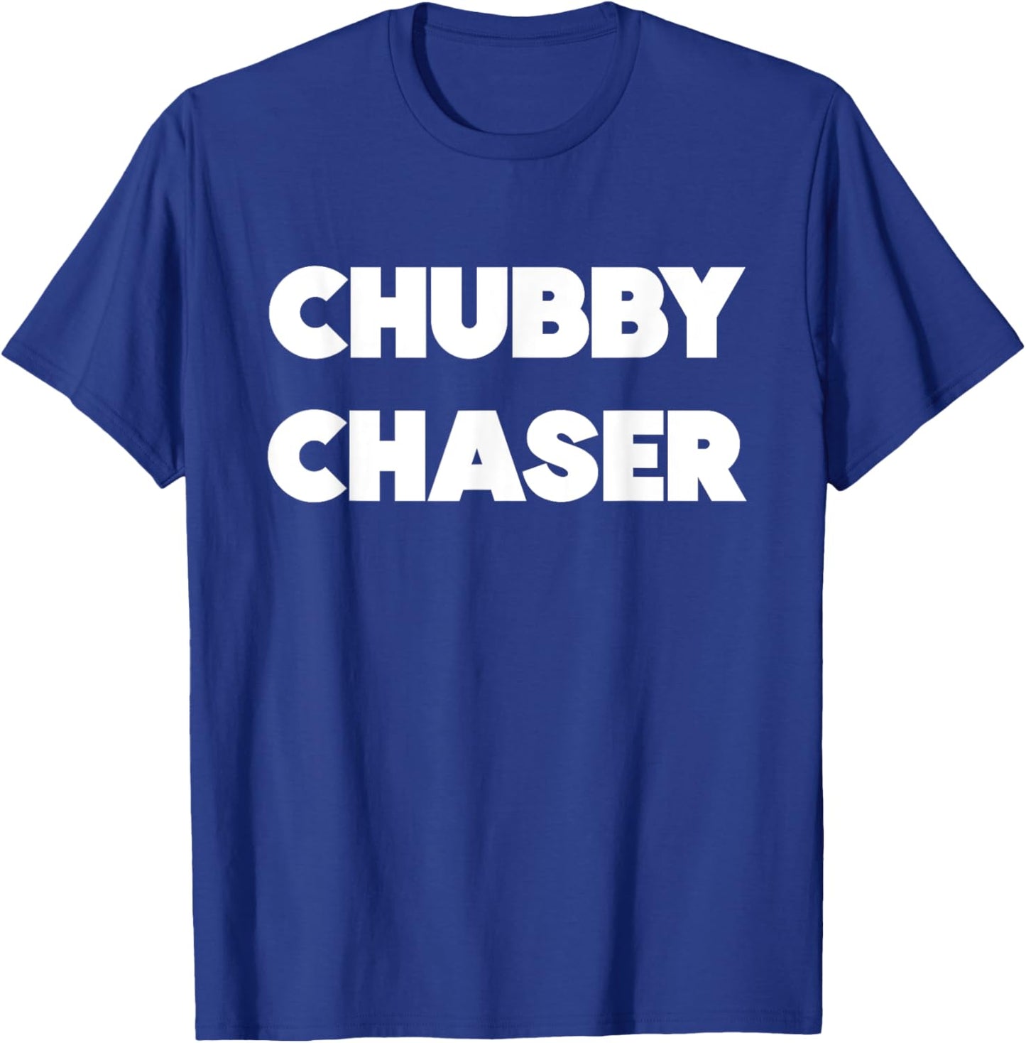 Chubby Chaser Funny T-Shirt - T-Shirt | Royal