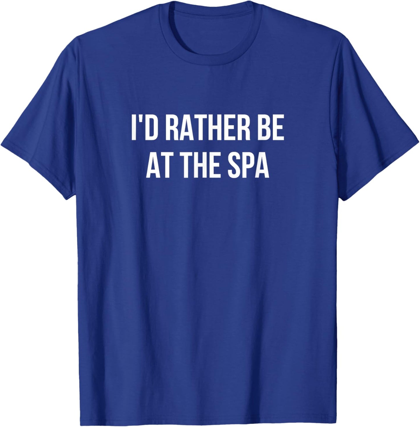 I'd Rather Be At The Spa T-Shirt - T-Shirt | Royal