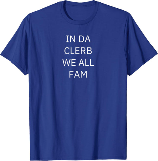Cool Funny Viral Meme Trends In Da Clerb We All Fam In The Club We Are All Family -Adults -Kids Black Small T-Shirt - T-Shirt | Royal