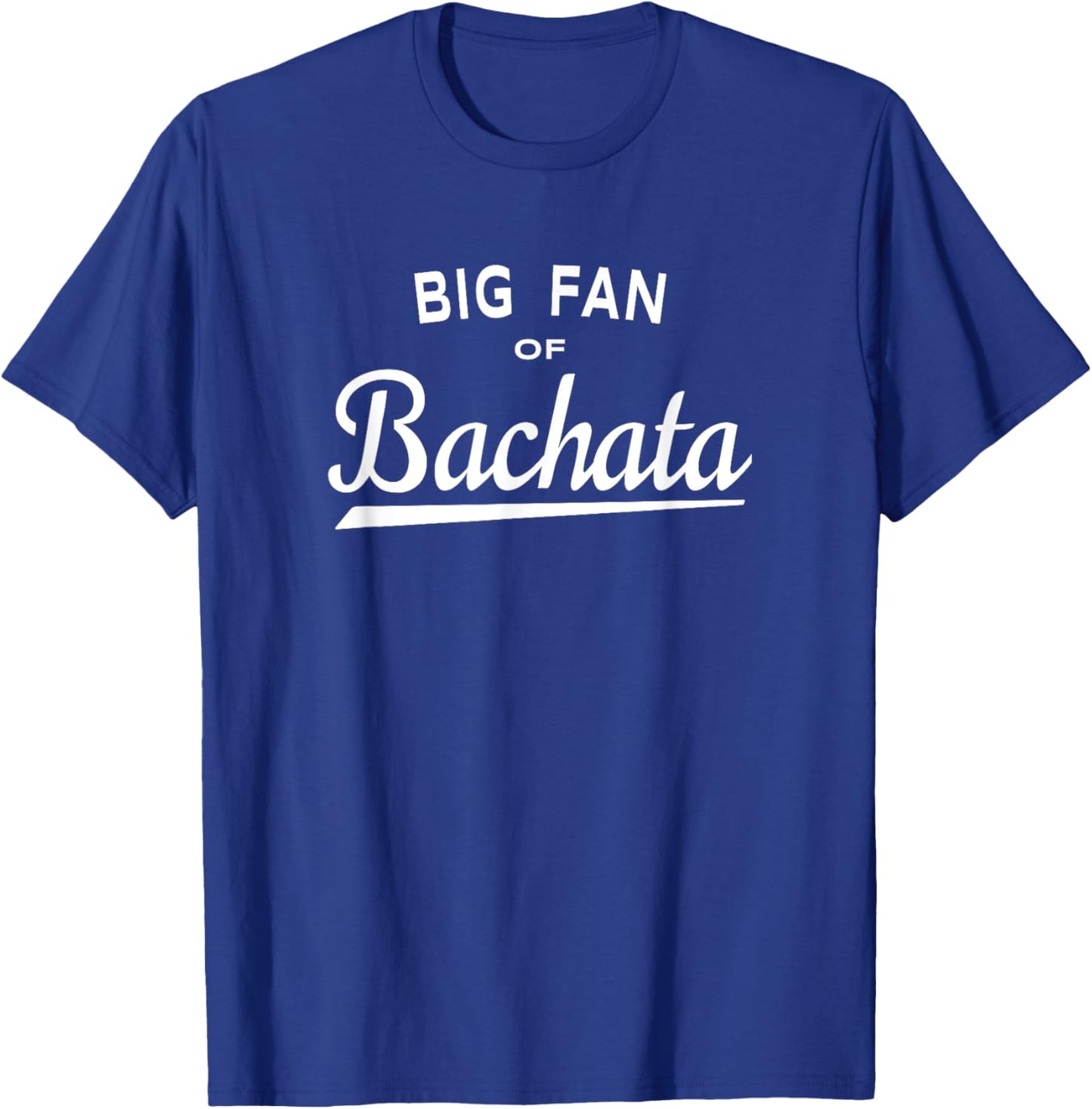 Big Fan of Bachata - Dance and Music Lover T-Shirt - T-Shirt | Royal