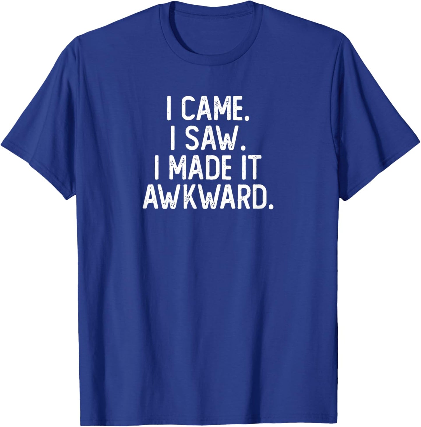 I Came I Saw I Made It Awkward Funny Funny Introvert T-Shirt - T-Shirt | Royal