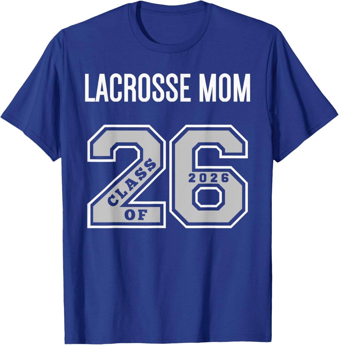 Lacrosse Mom Class of 2026 - Lacrosse Mom 26 Swag Class 26 T-Shirt - T-Shirt | Royal
