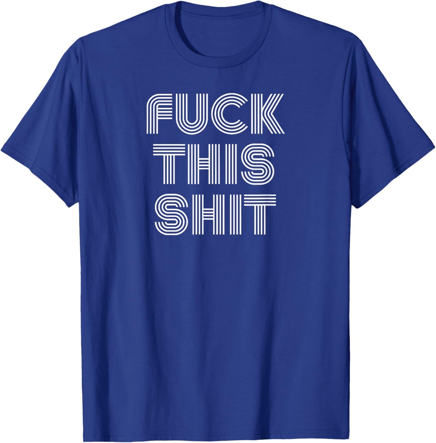 Fuck This Shit T-Shirt - T-Shirt | Royal