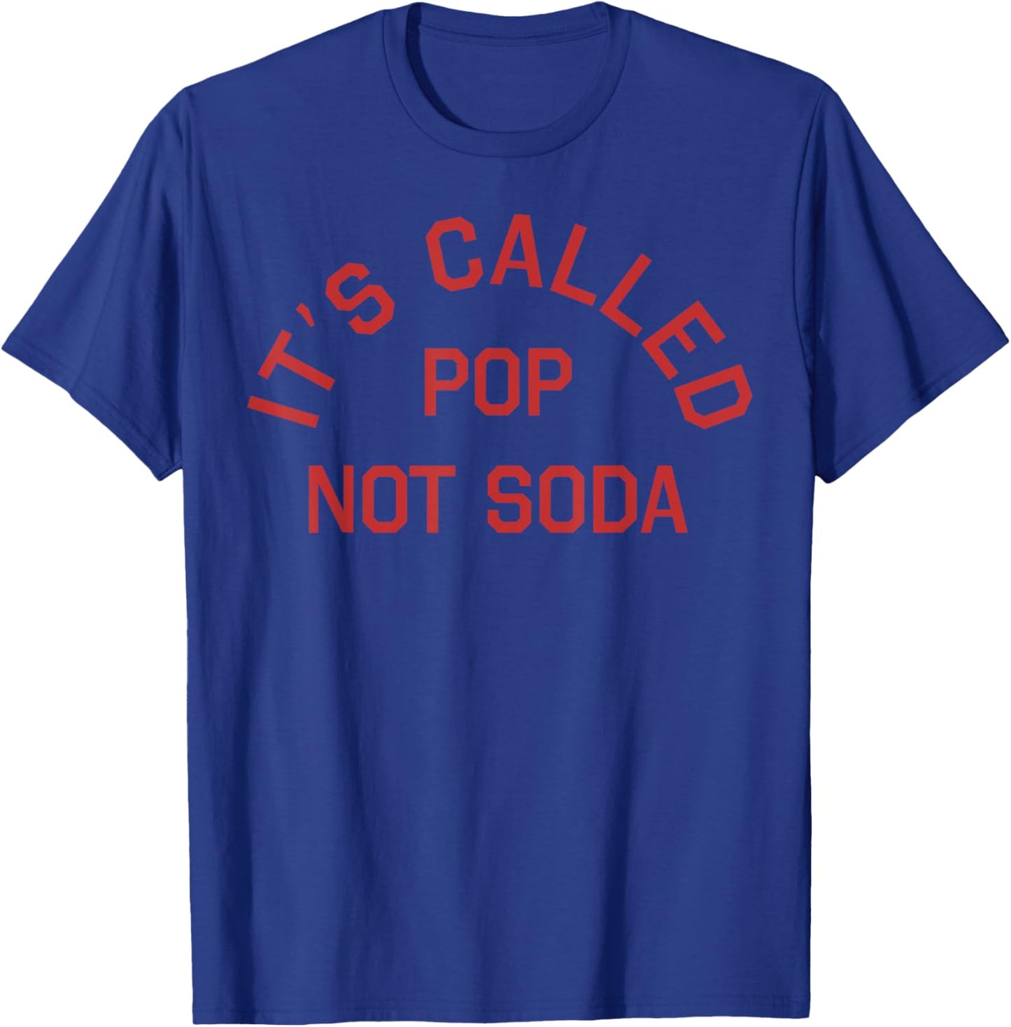 It's Called Pop Not Soda T-Shirt - T-Shirt | Royal