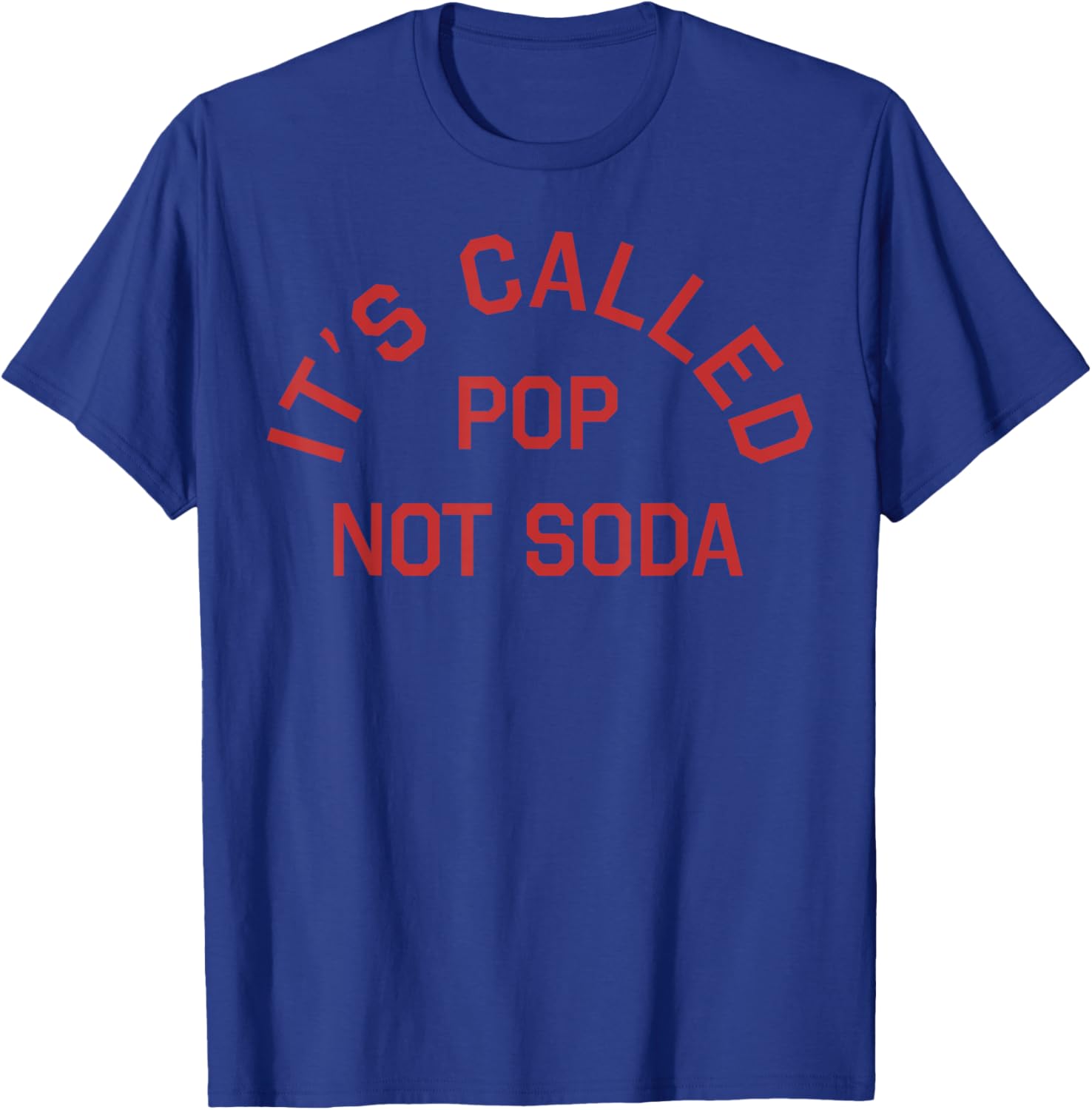 It's Called Pop Not Soda T-Shirt - T-Shirt | Royal