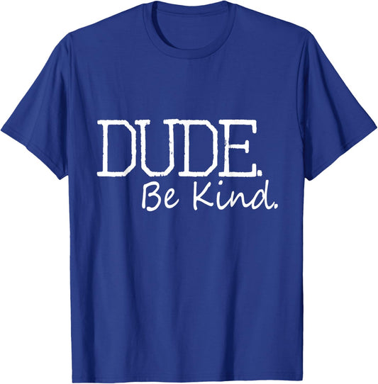 Dude Be Kind Choose Kind Anti Bullying Movement T-Shirt - T-Shirt | Royal