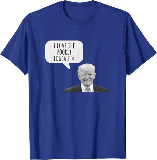 Funny I Love the Poorly Educated Design T-Shirt - T-Shirt | Royal