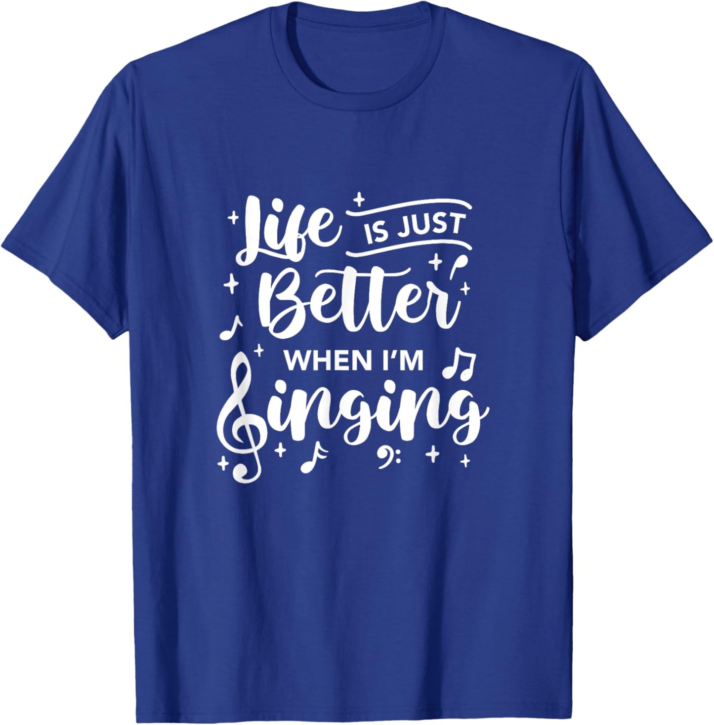 Life Is Just Better When I'm Singing Choir Singer Music T-Shirt - T-Shirt | Royal