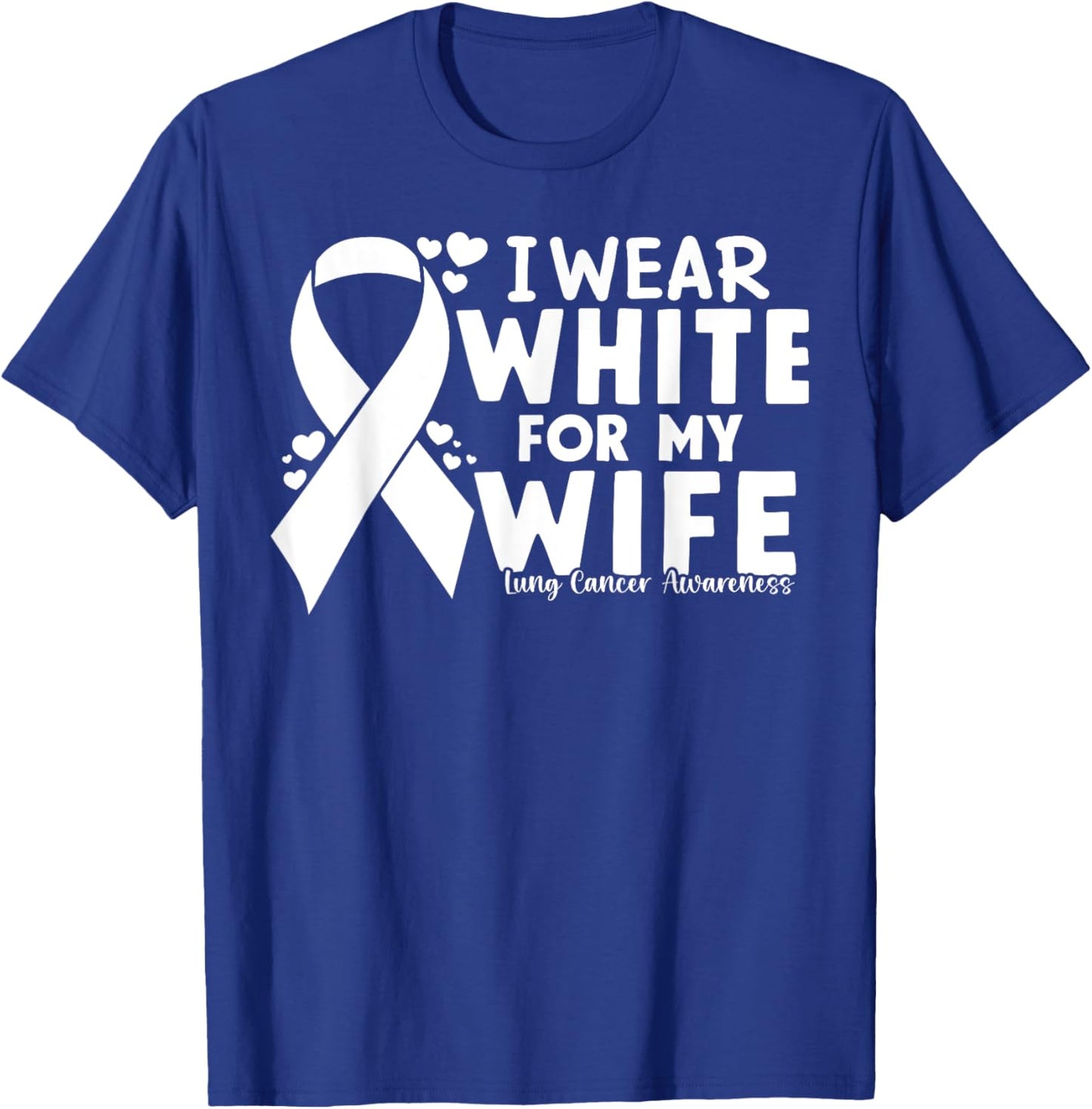 I Wear White For My Wife Lung Cancer Awareness Warrior T-Shirt - T-Shirt | Royal