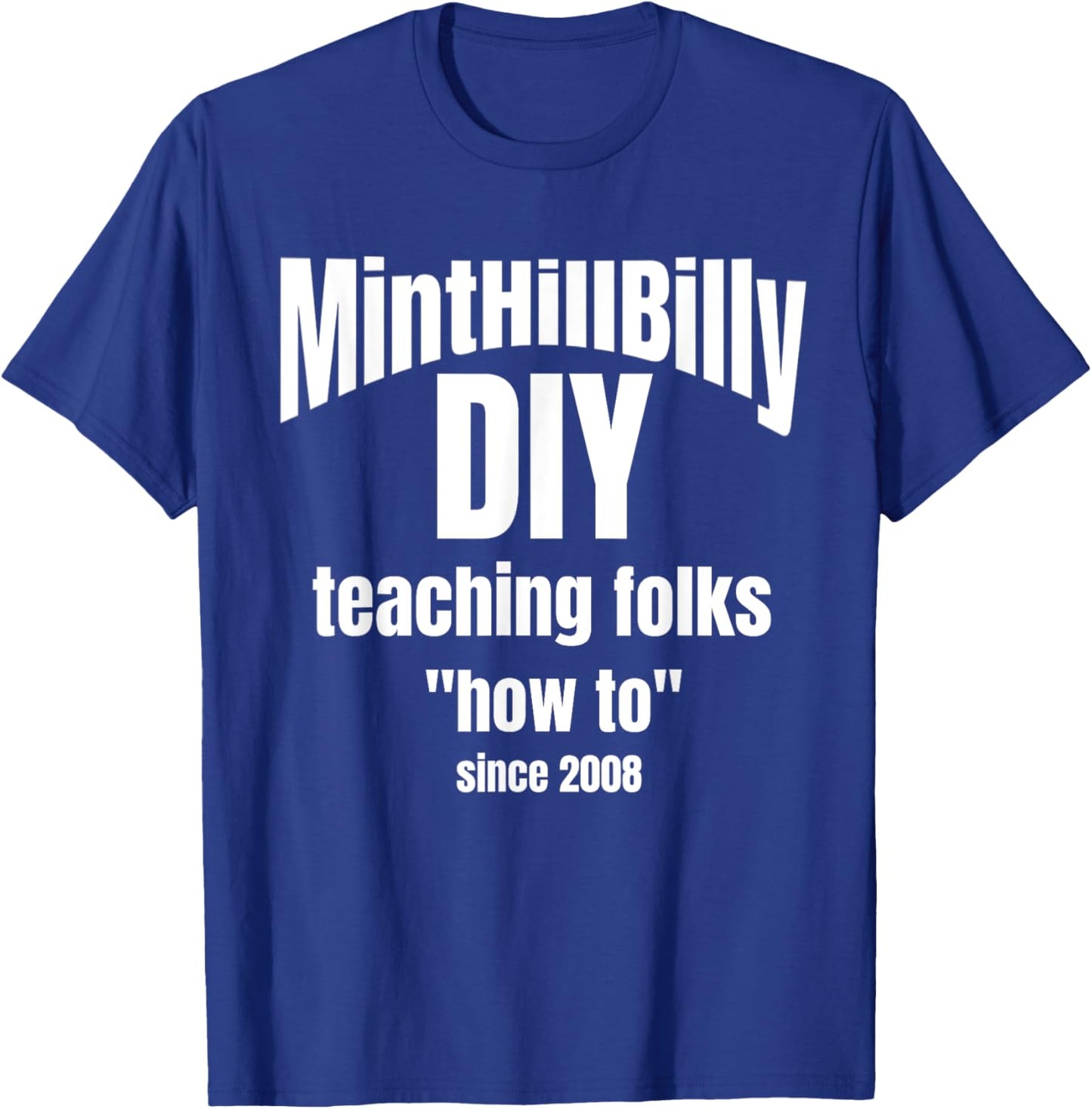 MintHillBilly DIY Teaching Folks How To since 2008 T-Shirt - T-Shirt | Royal