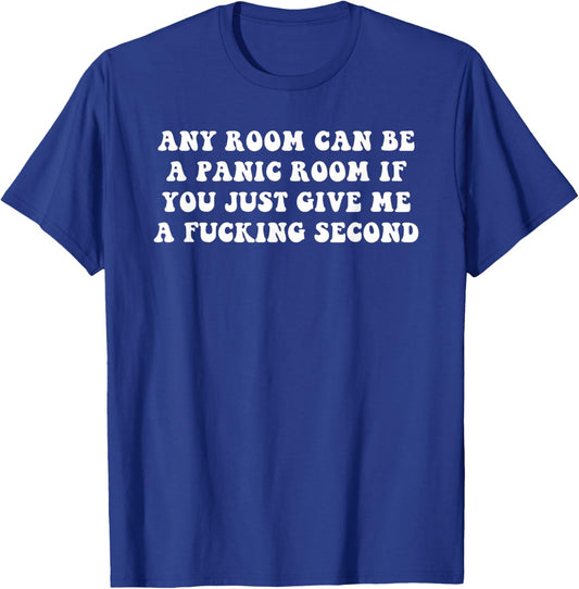 Any Room Can Be A Panic Room If You Just Give Me A Fucking T-Shirt - T-Shirt | Royal