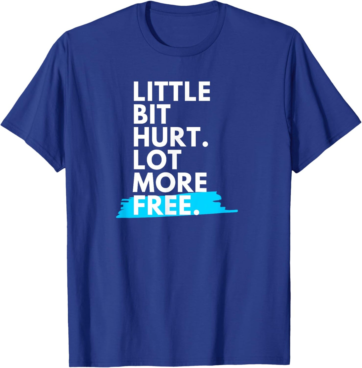 Little Bit Hurt Lot More Free Cool Motivational Men Women T-Shirt - T-Shirt | Royal