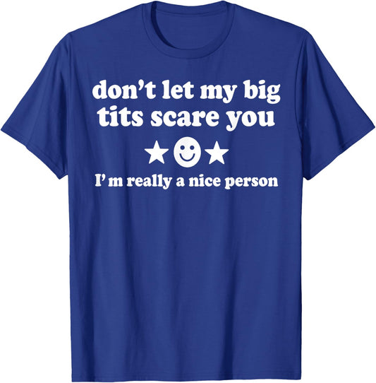 Don't Let My Big Tits Scare You I'm Really A Nice Person T-Shirt - T-Shirt | Royal