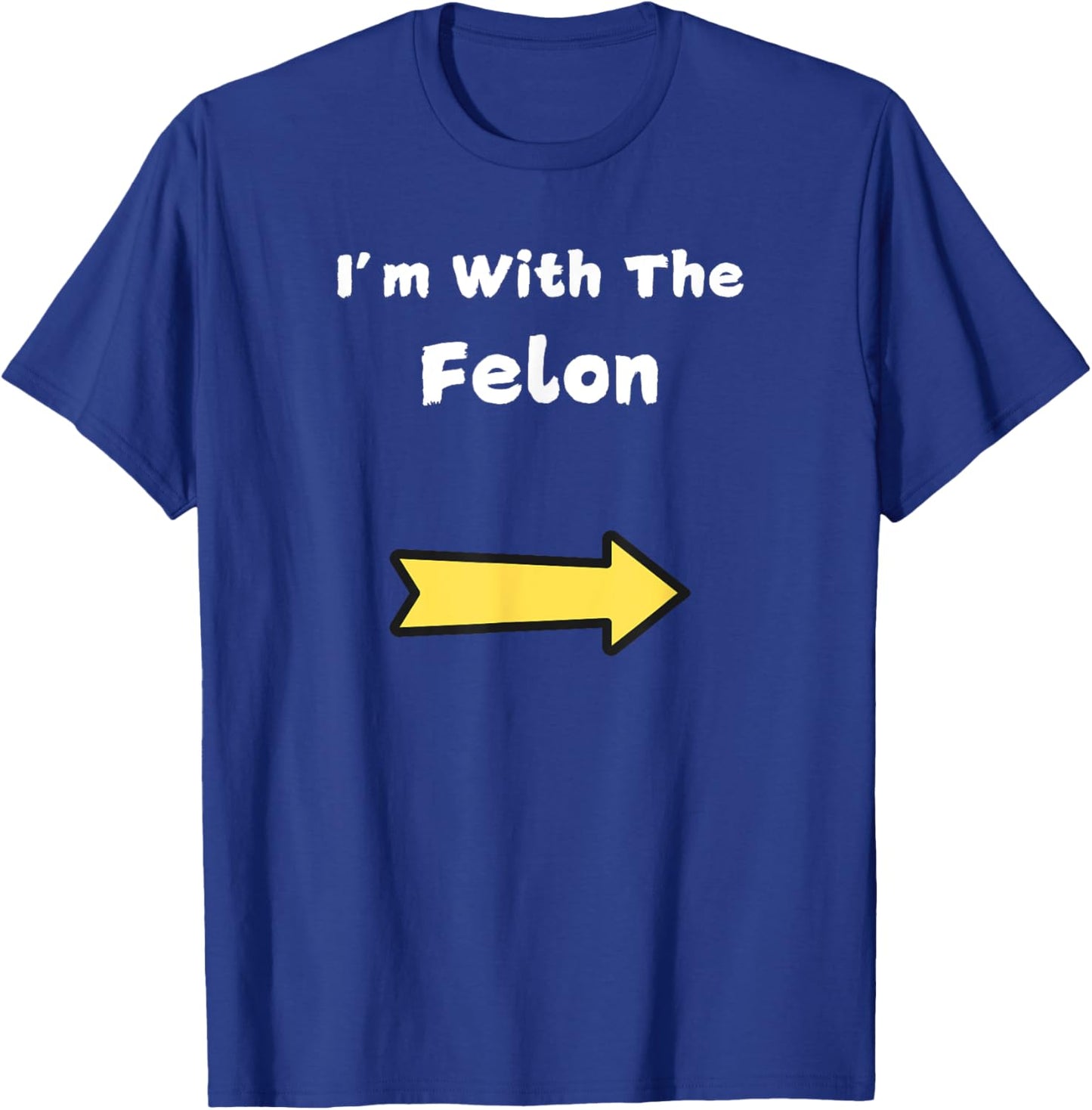 Funny Im With The Felon Last Minute Halloween Costume T-Shirt - T-Shirt | Royal