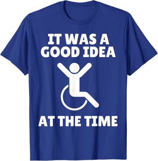 It Was A Good Idea At The Time Funny Wheelchair Disabled T-Shirt - T-Shirt | Royal