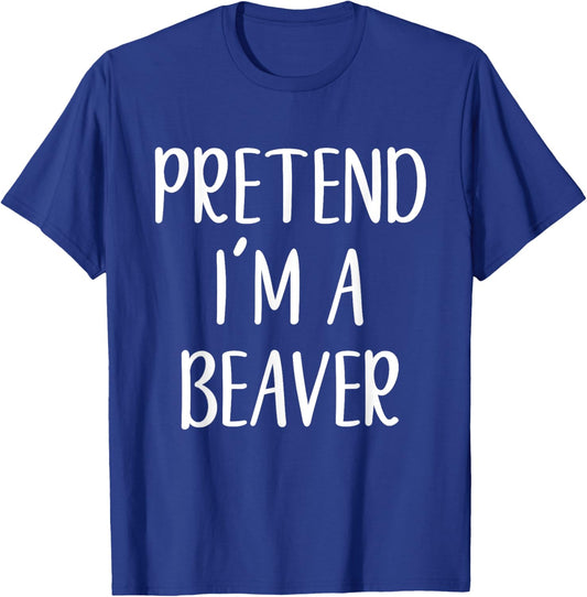 Pretend I'm A Beaver Costume Halloween Easy Lazy T-Shirt - T-Shirt | Royal