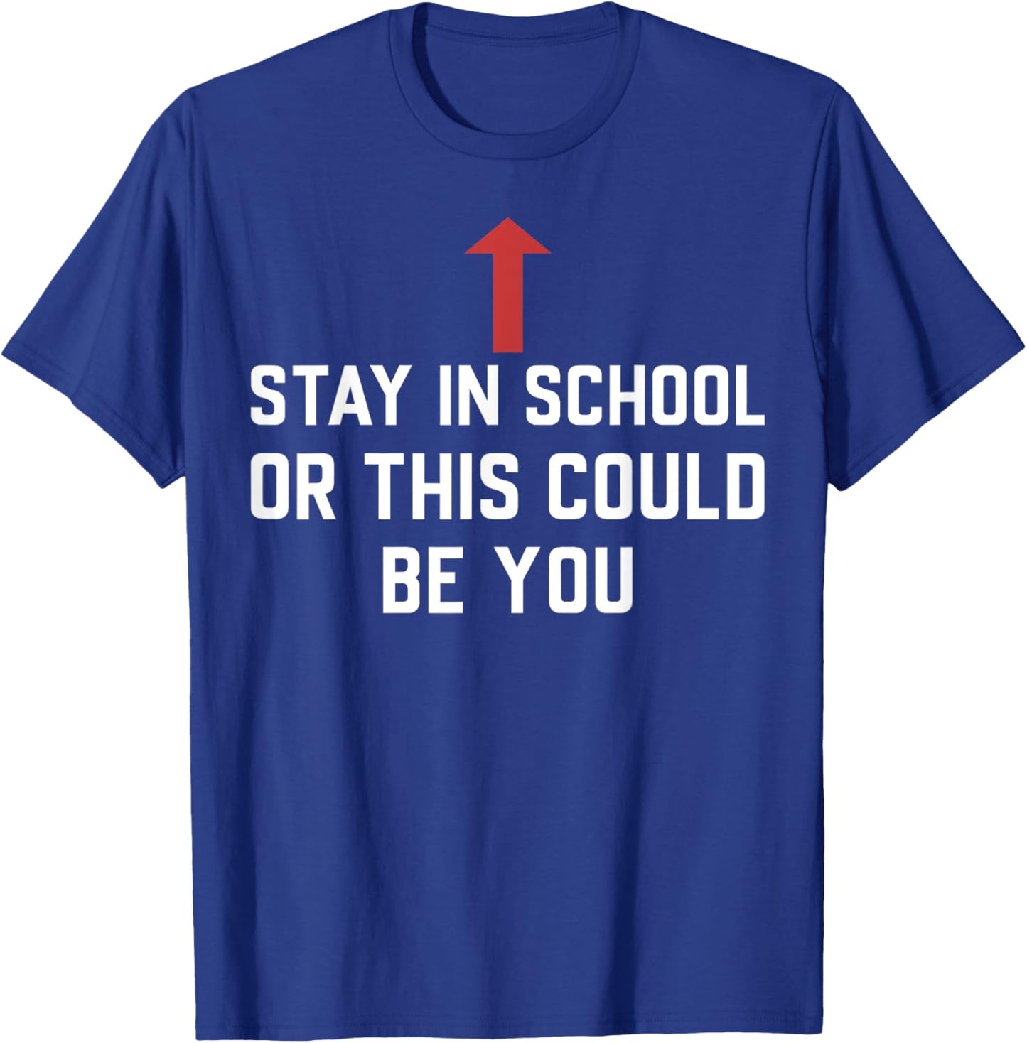 Stay In School Or This Could Be You T-Shirt - T-Shirt | Royal