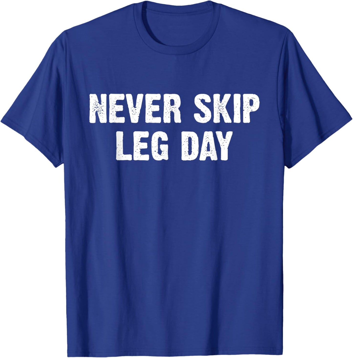 Never Skip Leg Day T-Shirt - T-Shirt | Royal