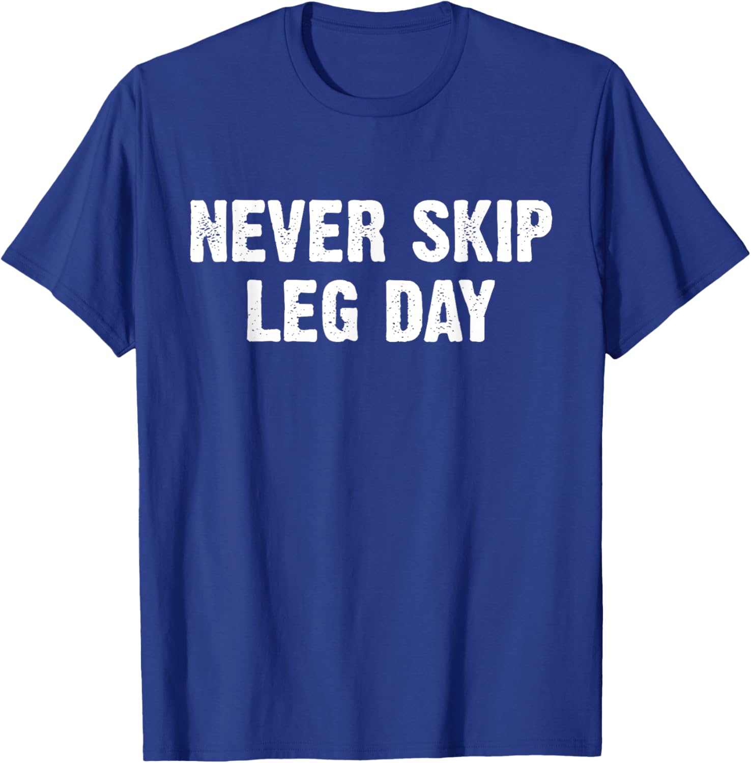Never Skip Leg Day T-Shirt - T-Shirt | Royal