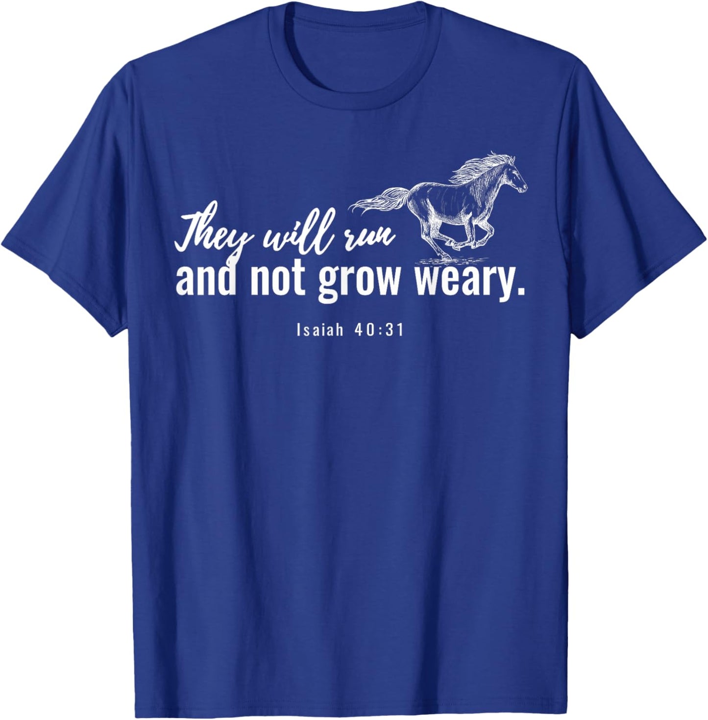 They Will Run And Not Grow Weary Isaiah 40 31 Funny Horse T-Shirt - T-Shirt | Royal