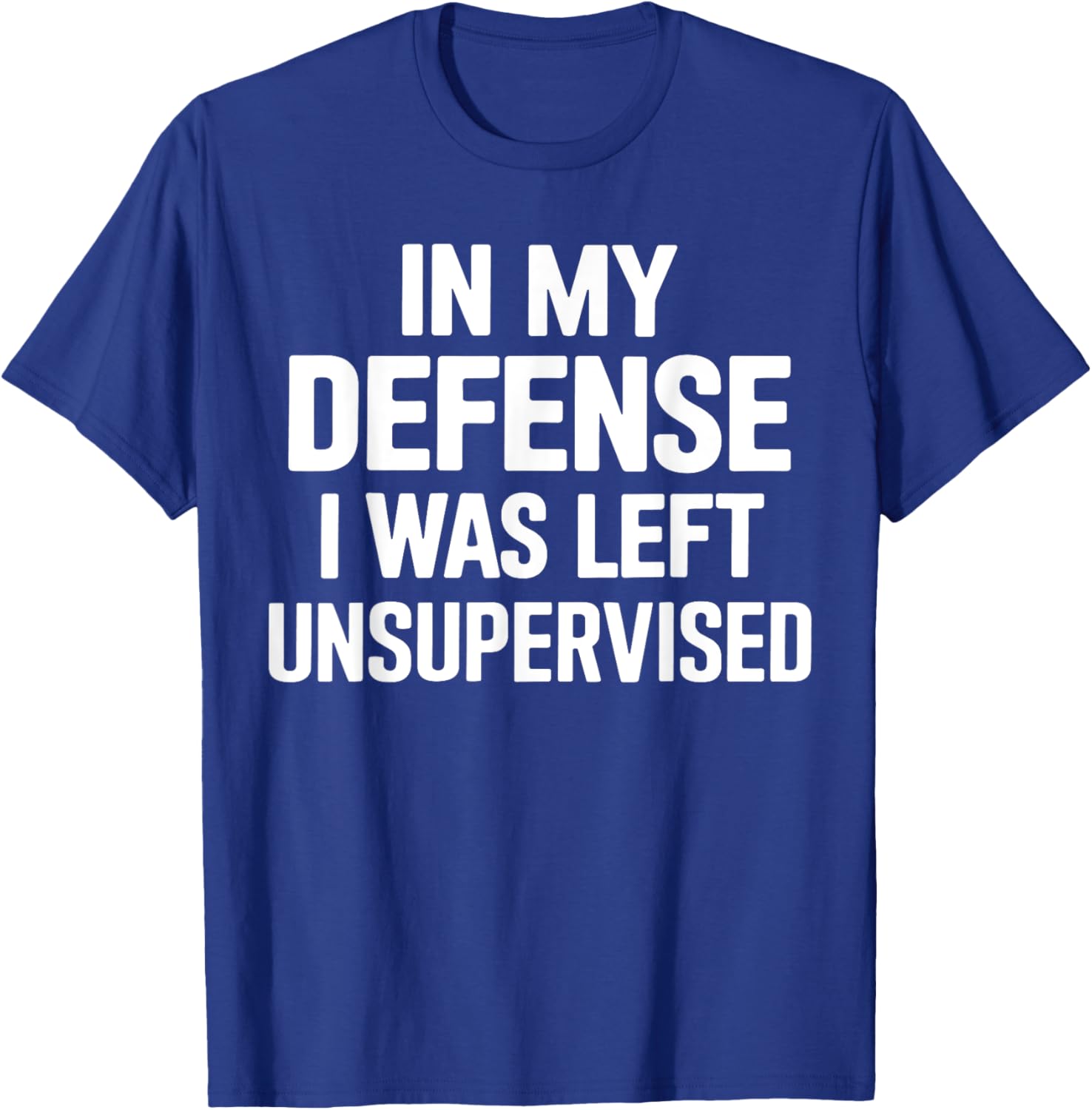 In My Defense I Was Left Unsupervised Gifts Men Women Kids T-Shirt - T-Shirt | Royal