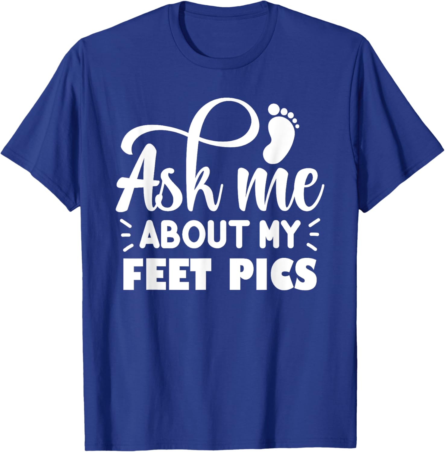 Funny Feet Pics Ask Me About My Feet Pics Cute Funny T-Shirt - T-Shirt | Royal