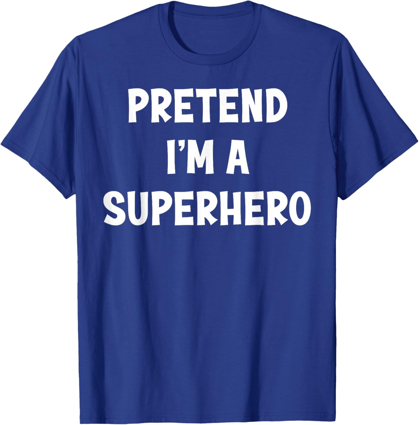 Pretend I'm a Superhero Funny Last Minute Halloween Costume T-Shirt - T-Shirt | Royal