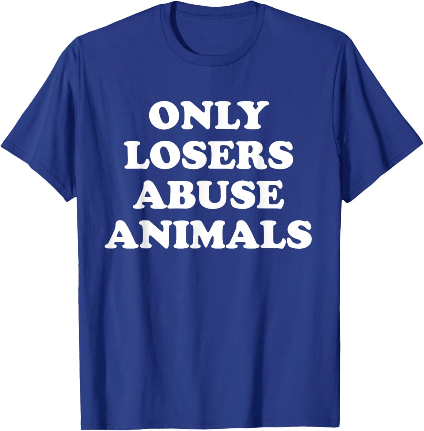 Only Losers Abuse Animals Shelter Rescue Save Animals T-Shirt - T-Shirt | Royal